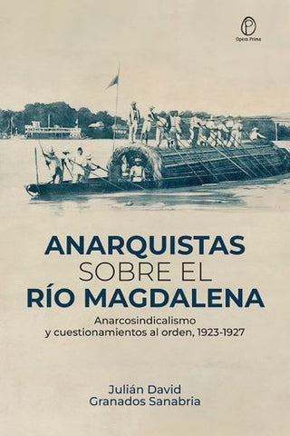 Anarquistas sobre el río Magdalena | Julián David Granados Sanabria