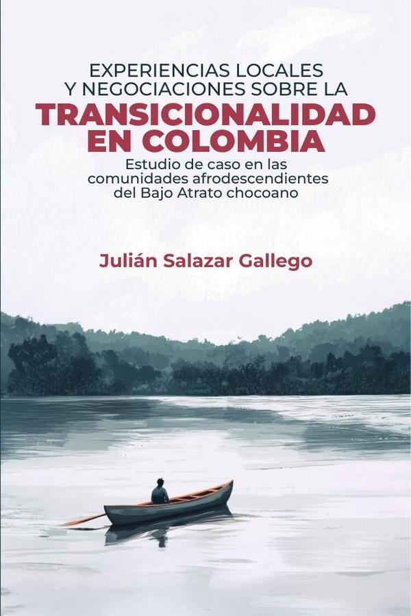 Experiencias locales y negociaciones sobre la transicionalidad en Colombia | Julián Salazar Gallego