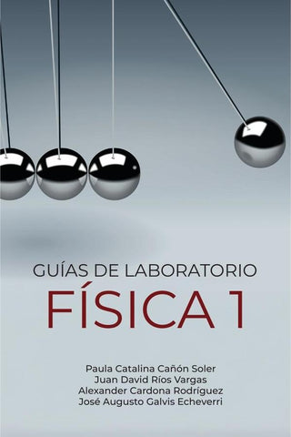 Guías de laboratorio física 1 | Cañón Soler, Ríos Vargas y otros