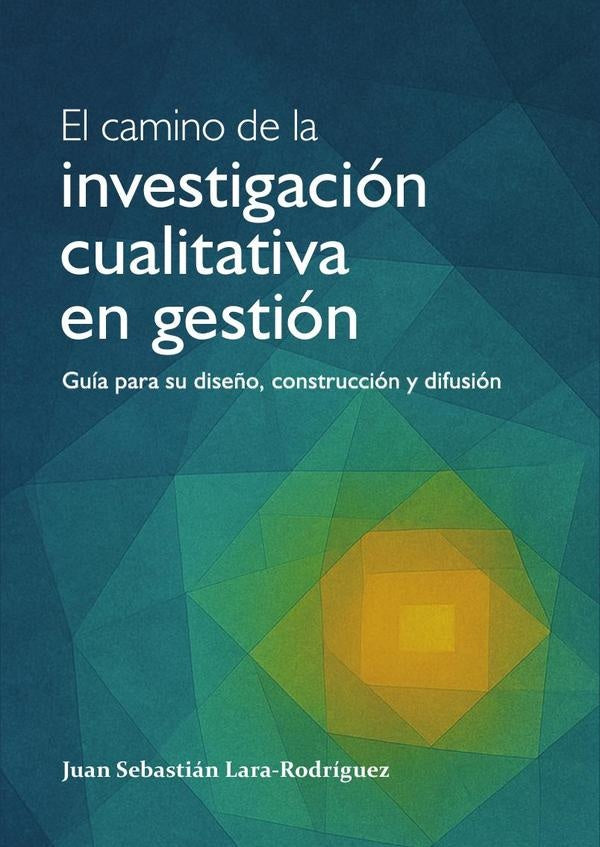 El camino de la investigación cualitativa en gestión | Juan Sebastián Lara-Rodríguez