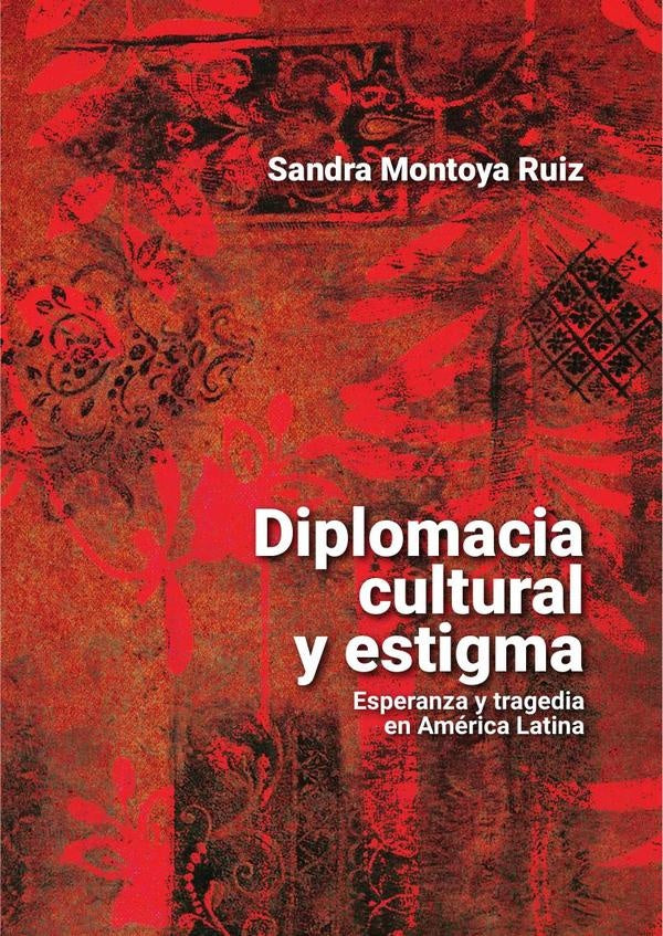 Diplomacia cultural y estigma | Sandra Montoya Ruiz