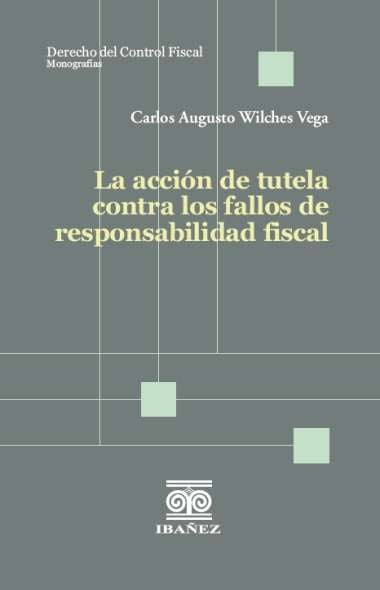 La acción de tutela contra los fallos de responsabilidad fiscal | Carlos Augusto Wilches Vega