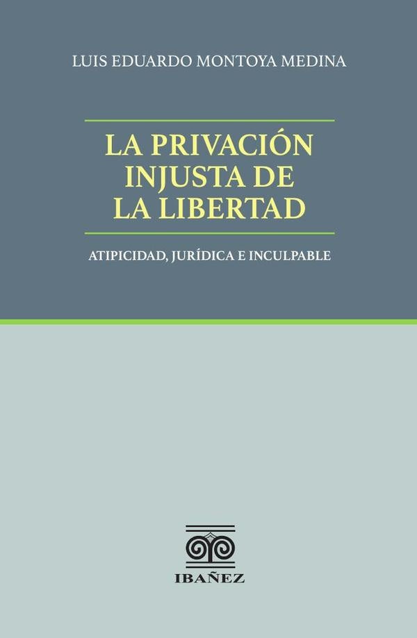 La privación injusta de la libertad | Luis Eduardo Montoya Medina