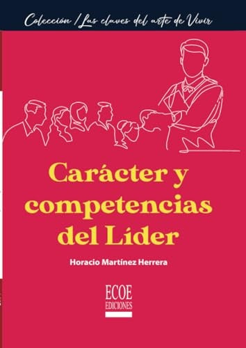 Carácter y competencias del líder | Horacio Martínez H