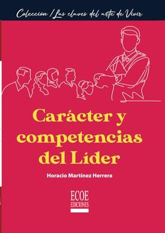 Carácter y competencias del líder | Horacio Martínez H