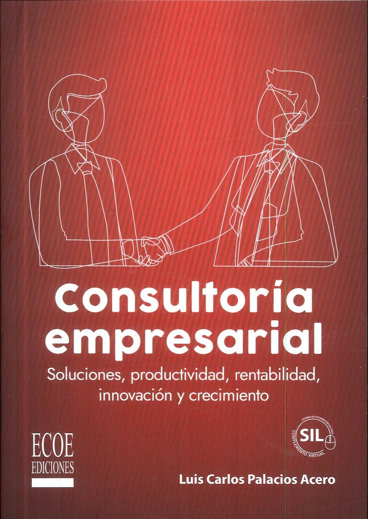 Consultoría empresarial. Soluciones, productividad, rentabilidad, innovación y crecimiento - 1ra edi | Luis Carlos Palacios Acero
