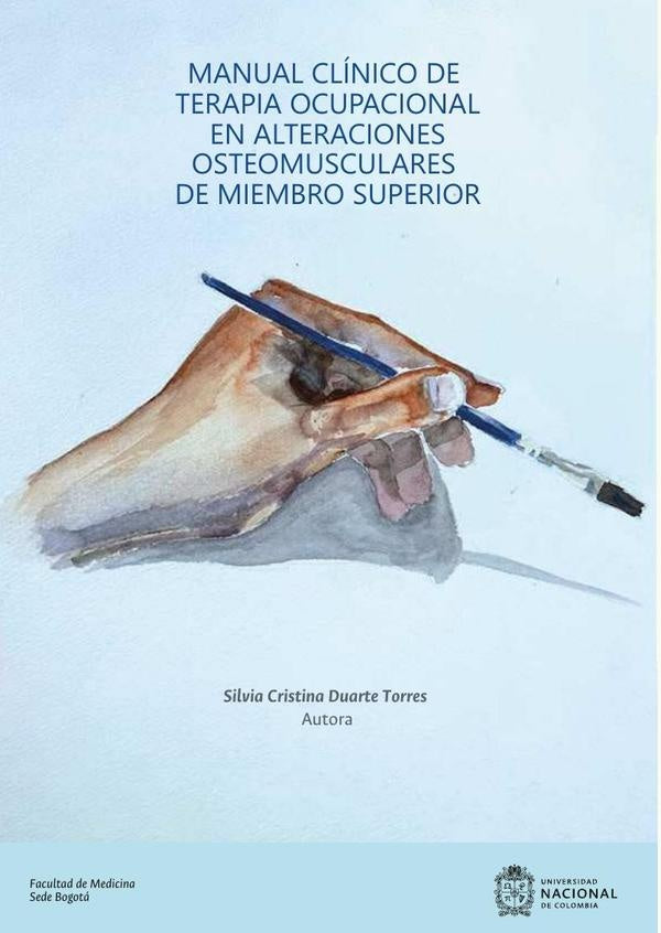 Manual clínico de terapia ocupacional en alteraciones osteomusculares de miembro superior | Silvia Cristina  Duarte Torres