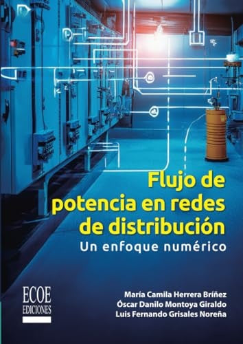 Flujo de potencia en redes de distribución. Un enfoque numérico - 1ra edición | Montoya Giraldo, Grisales Noreña y otros