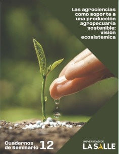 Las agrociencias como soporte a una producción agropecuaria sostenible | Liliana Chacón Jaramillo