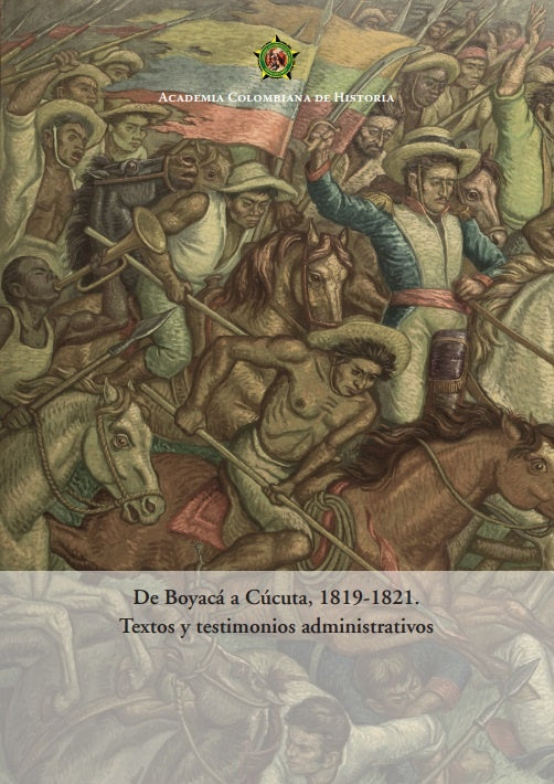 De Boyacá a Cúcuta, 1819-1821.
Textos y testimonios administrativos
2020 | Luis Horacio López Dominguez