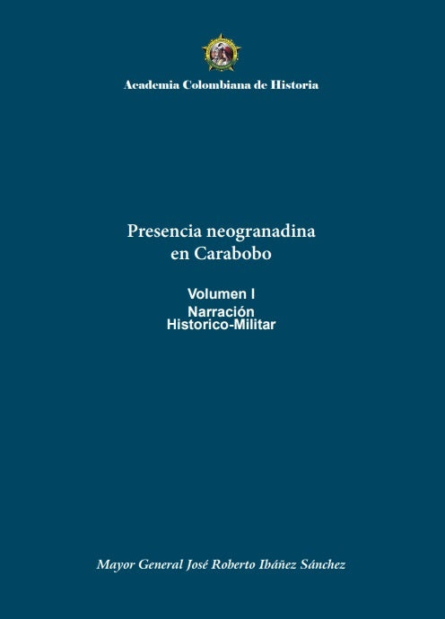 Presencia neogranadina
en Carabobo
Volumen I
Narración
Historico-Militar | José Roberto Ibáñez