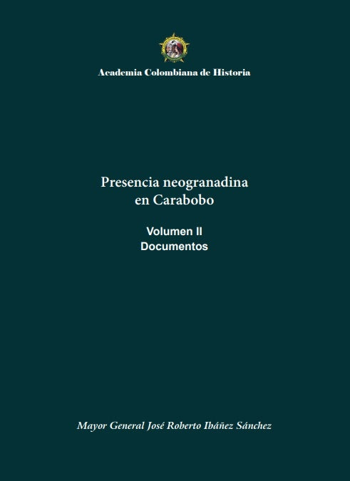 Presencia neogranadina en Carabobo. Documentos. Volumen II | José Roberto Ibáñez