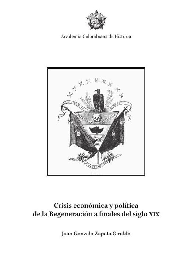 Crisis económica y política de la Regeneración a finales del siglo XIX | Juan Gonzalo Zapata Giraldo