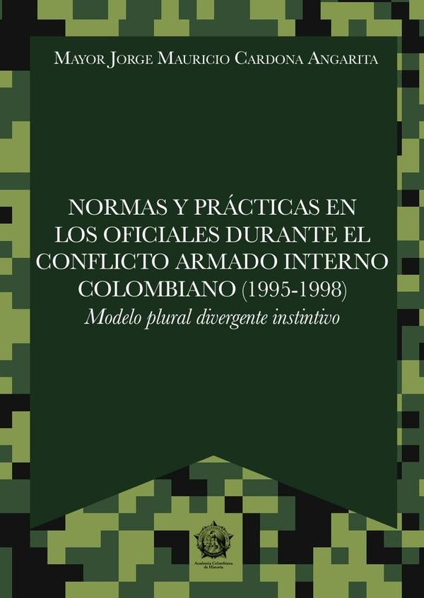Normas y prácticas en los oficiales durante el conflicto armado interno colombiano (1995-1998) | Angar, Cardona Angarita