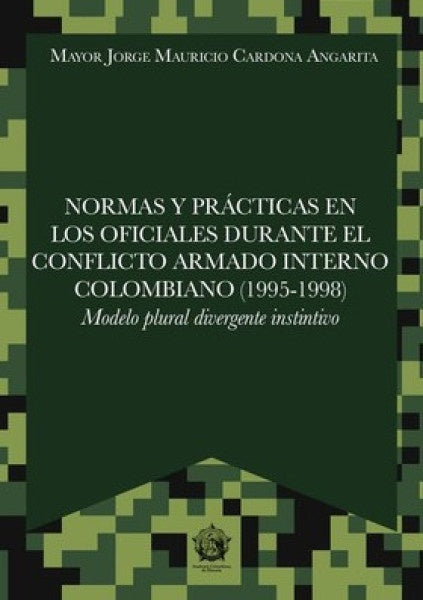 Normas y prácticas en los oficiales durante el conflicto armado interno colombiano (1995-1998) | Angar, Cardona Angarita