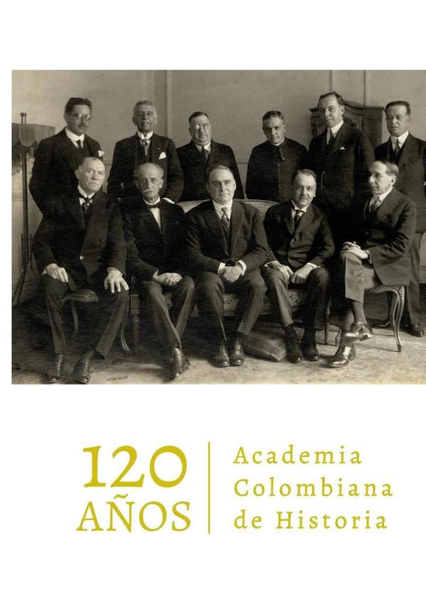 Academia Colombiana de Historia. 120 años | Academia Colombiana de Historia