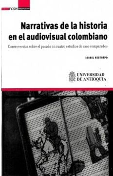 Narrativas de la historia en el audiovisual colombiano. | Isabel Restrepo