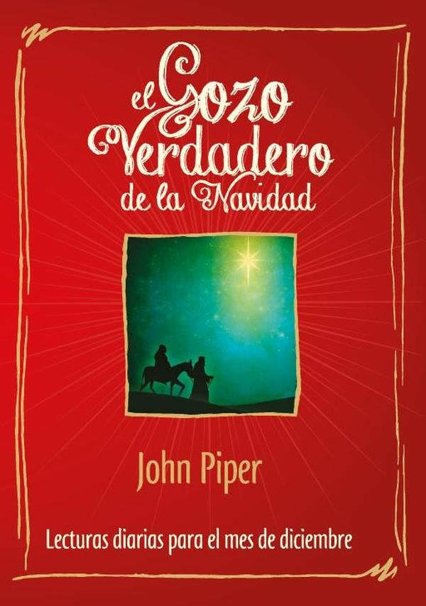 El gozo verdadero de la Navidad (Pasión por el Evangelio) | Piper, Montemayor