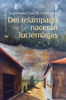 Del relámpago nacerán luciérnagas | Alejandro Cortés