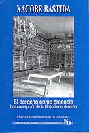 El derecho como creencia. Una concepción de la filosofía del derecho | Bastida Xacobe
