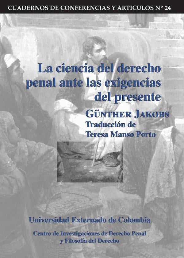 La ciencia del derecho penal ante las exigencias del presente | Jakobs Günther