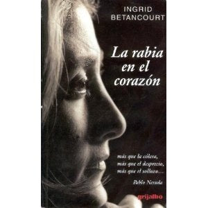 LA RABIA EN EL CORAZON * | Ingrid Betancourt