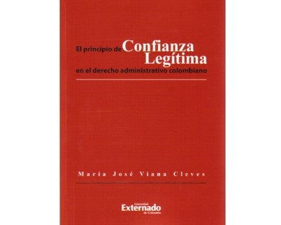 El principio de confianza legítima en el derecho administrativo colombiano | Viana, Cleves