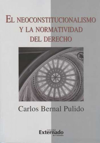 El neoconstitucionalismo y la normatividad del derecho | Carlos Bernal