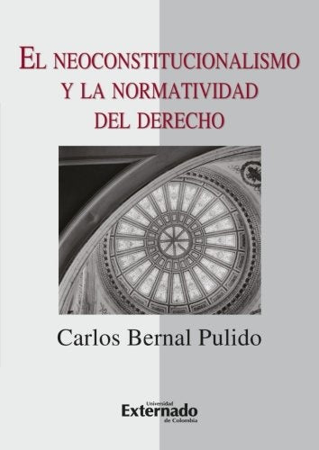 El neoconstitucionalismo y la normatividad del derecho | Carlos Bernal
