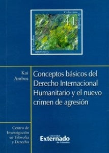 Conceptos Básicos del Derecho Internacional Humanitario y el nuevo crimen de agresión N, 41 | Ambos Kai