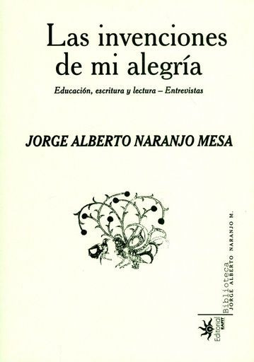Las invenciones de mi alegría. | Jorge Alberto Naranjo Mesa