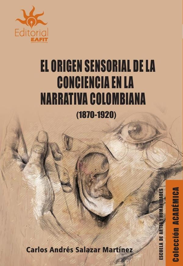 El origen sensorial de la conciencia en la narrativa colombiana (18701920) | Carlos Andrés Salazar Martínez