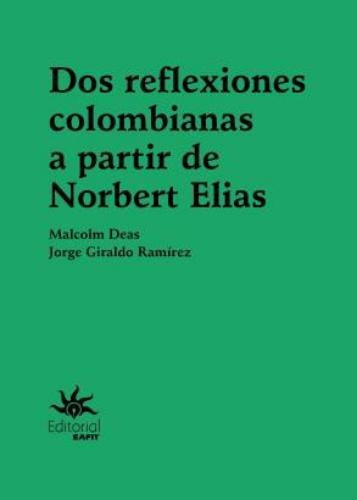 Dos reflexiones colombianas a partir de Norbert Elias | Giraldo Ramírez, Deas