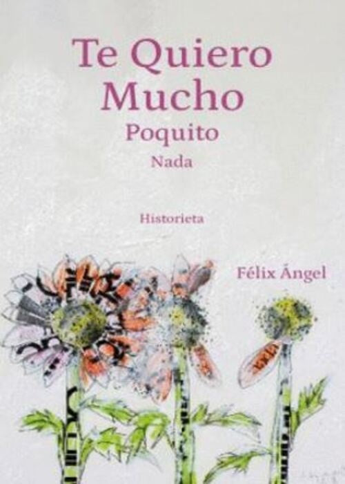 Te Quiero Mucho Poquito Nada. | Félix Ángel
