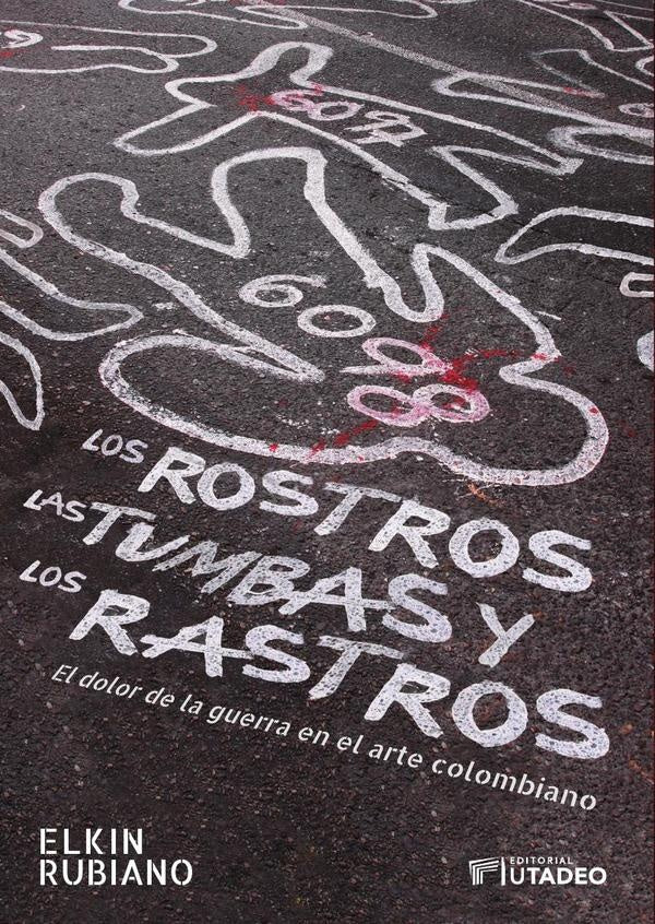 Los rostros, las tumbas y los rastros | Elkin Rubiano