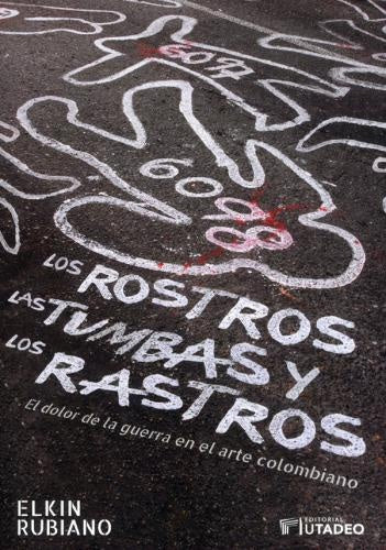 Los rostros, las tumbas y los rastros | Elkin Rubiano