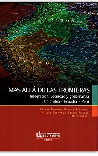 Más allá de las fronteras. Integración, vecindad y gobernanza. Colombia-Ecuador-Perú | Trejos Rosero, Guzmán Mendoza
