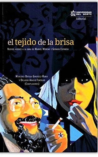 El tejido de brisa. Nuevos asedios a la obra de Marvel Moreno y Germán Espinosa | Ortega, Araújo Fontalvo