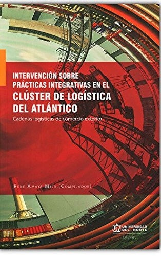 Intervención sobre prácticas integrativas en el clúster de logística del Atlántico: Cadenas logístic | René Amaya Mier