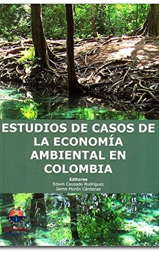 Estudios de casos de la economía ambiental en Colombia | Causado Rodríguez, Morón Cárdenas