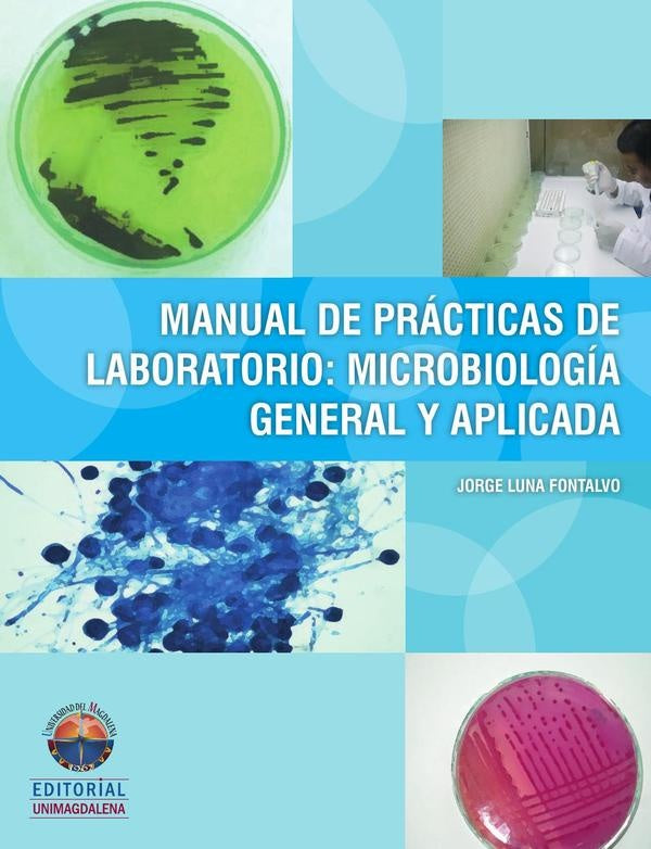 Manual de prácticas de laboratorio: microbiología general y aplicada | Jorge Luna Fontalvo