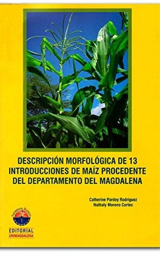 Descripción morfológica de 13 introducciones de maíz procedentes del Departamento del Magdalena | Pardey Rodríguez, Moreno Cortes