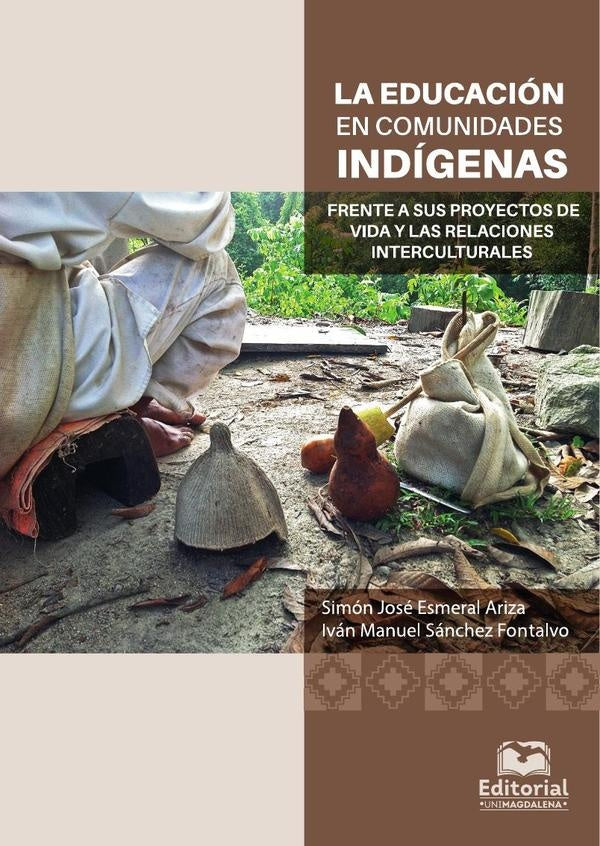 La educación en comunidades indígenas frente a sus proyectos de vida y las relaciones interculturale | Simón José Esmeral Ariza