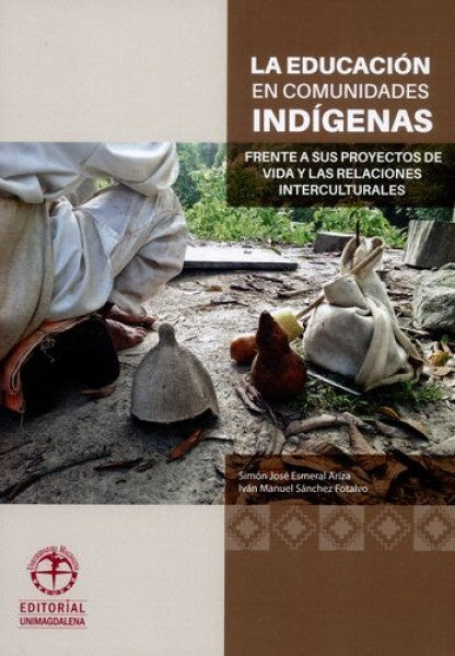 La educación en comunidades indígenas frente a sus proyectos de vida y las relaciones interculturale | Simon José Esmeral Ariza