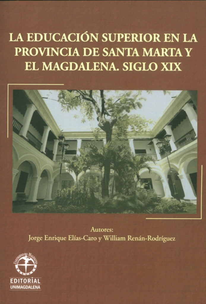 La educación superior en la provincia de Santa Marta y el Magdalena | Renán, Elías-Caro