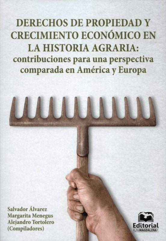 Derechos de propiedad y crecimiento económico en la historia agraria: contribuciones para una perspe | Tortolero, Menegus y otros