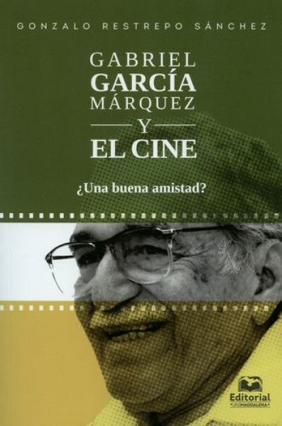 Gabriel García Márquez y el cine ¿Una buena amistad? | Gonzalo Restrepo Sánchez