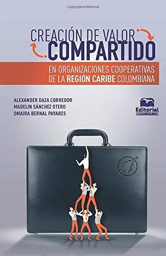 Creación de valor compartido en organizaciones cooperativas de la región Caribe colombiana | Sánchez, Daza y otros