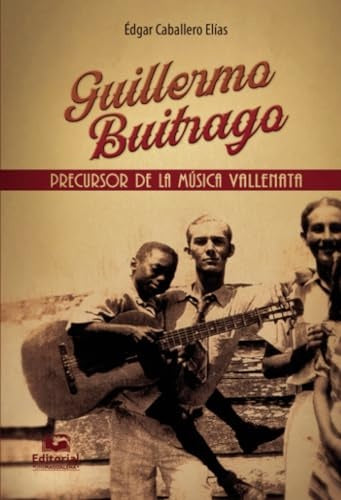 Guillermo Buitrago: precursor de la música vallenata | Édgar Caballero Elías