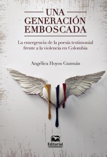 Una generación emboscada: la emergencia de la poesía testimonial frente a la violencia en Colombia | Angelica Hoyos